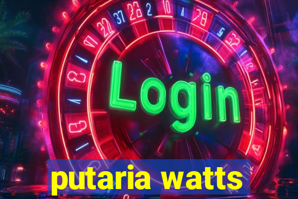 putaria watts